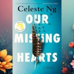 Our Missing Hearts: Exploring the Themes of Love, Loss, and Resistance Our Missing Hearts